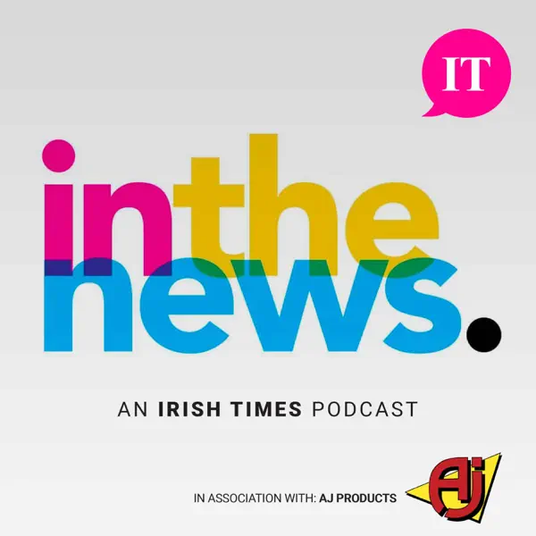 In The News - Irish Times Podcast